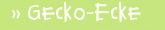 » Gecko-Ecke